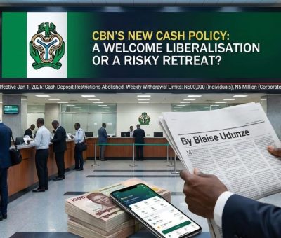 CBN’s New Cash Policy: A Welcome Liberalisation or a Risky Retreat?