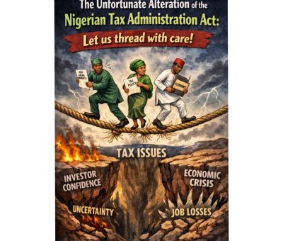 The Unfortunate Alteration of the Nigerian Tax Administration Act: Let us Thread with Care! 